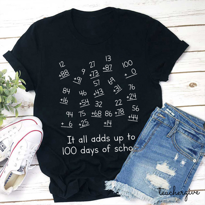 It All Adds Up To 100 Days Of School Teacher T-Shirt