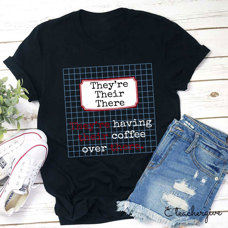 They're Having Their Coffee Over There Teacher T-Shirt