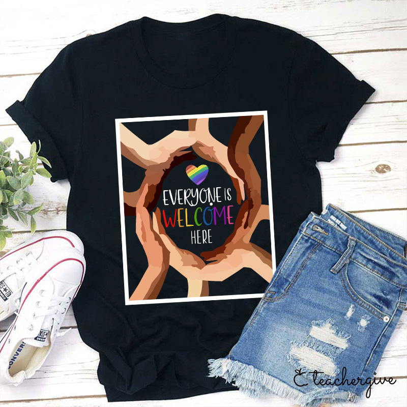 Everyone Is Welcome Here Teacher T-Shirt