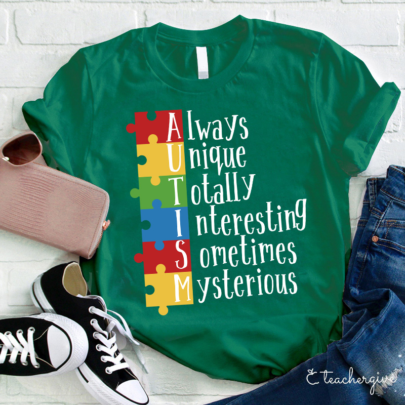 Autism Always Unique Totally Interesting Sometimes Mysterious Teacher T-Shirt