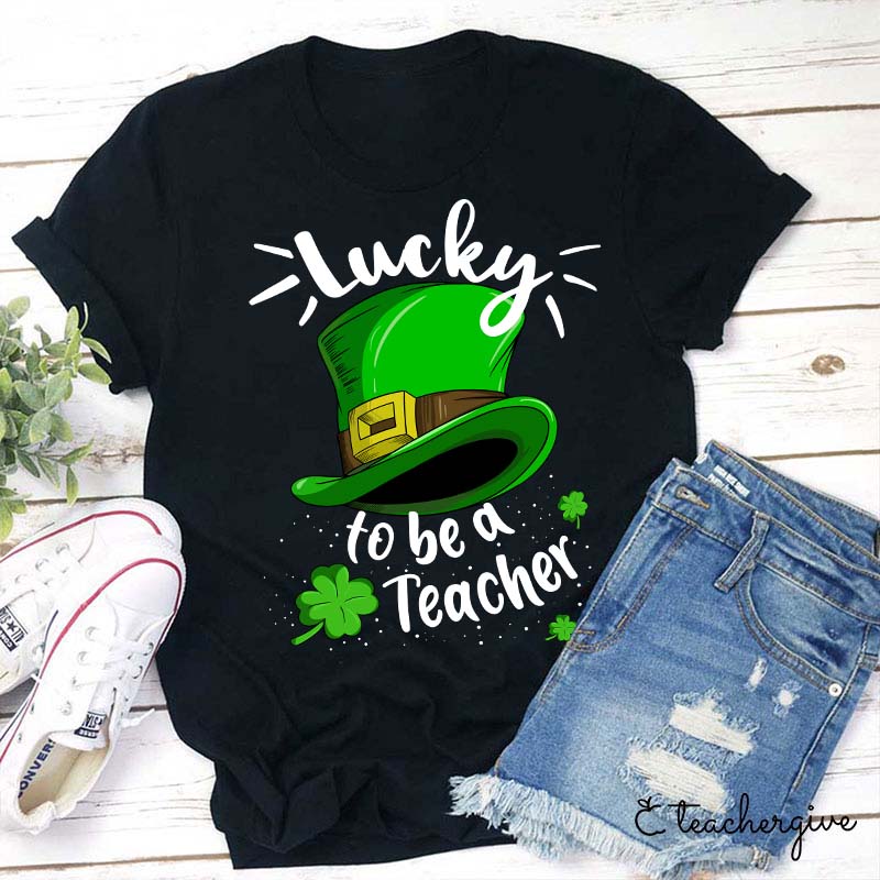 Lucky To Be A Teacher Leprechaun Hat Teacher T-Shirt