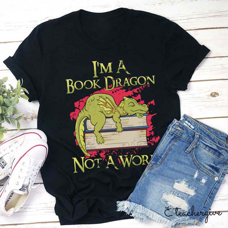 I'm A Book Dragon Not A Worm Teacher T-Shirt