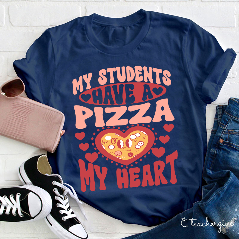 My Students Have A Pizza My Heart Teacher T-Shirt