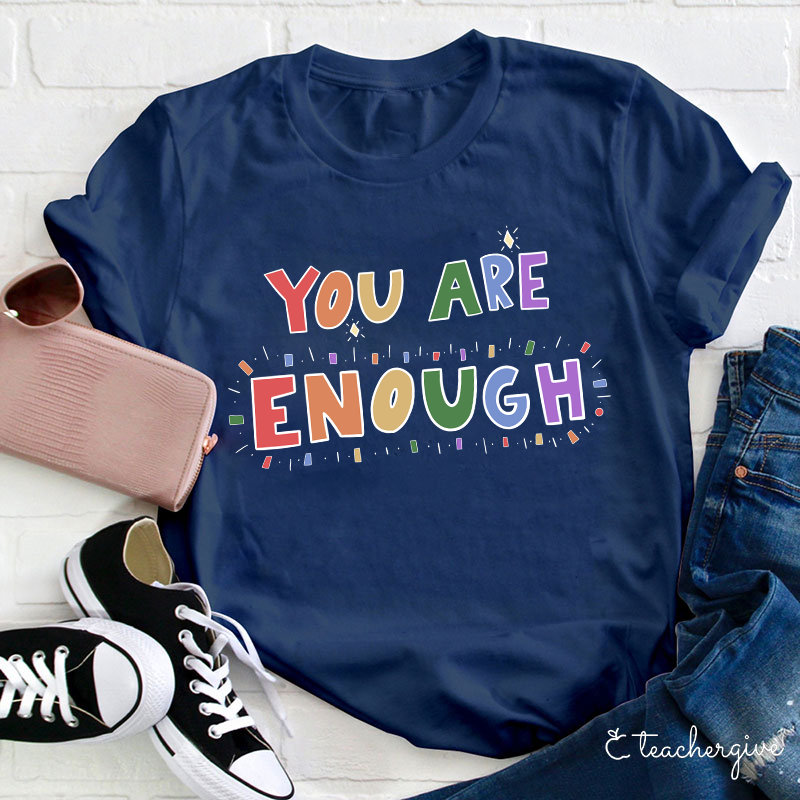 You Are Enough Teacher T-Shirt