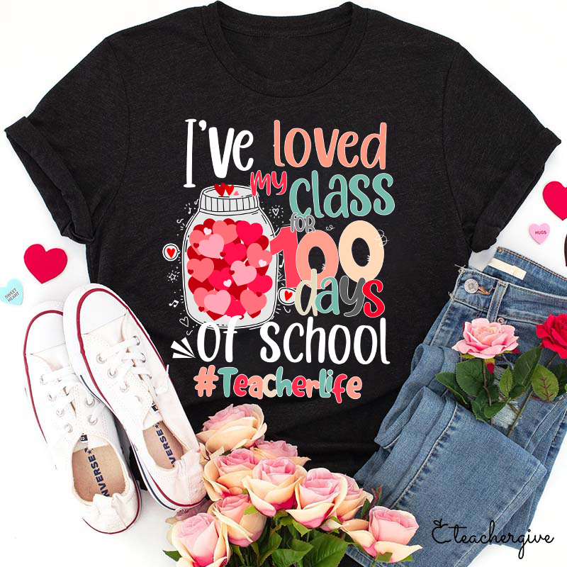 I've Loved My Class 100 Days Of School Teacher T-Shirt