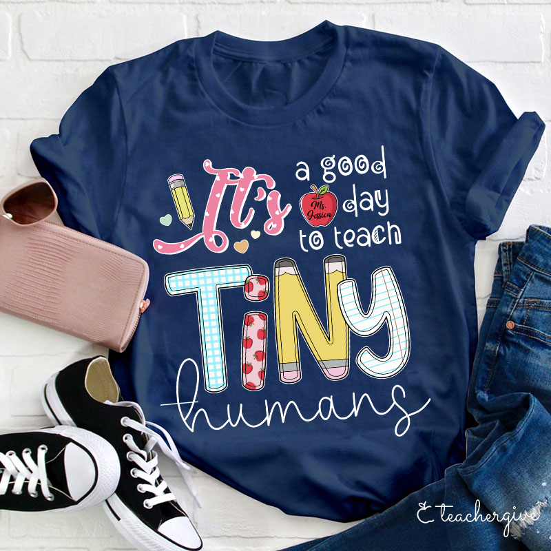Personalized It's A Good Day To Teach Tiny Humans Teacher T-Shirt