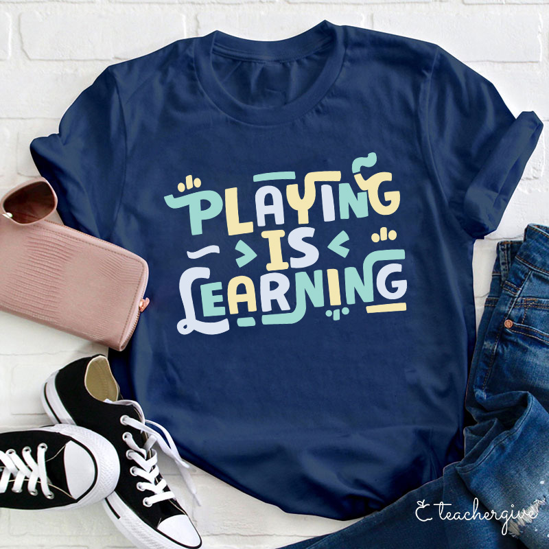 Playing Is Learning Teacher T-Shirt
