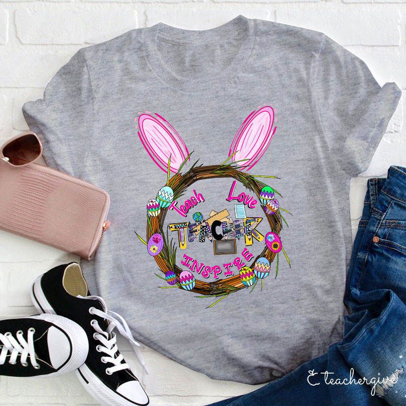 Teach Love Inspire Bunny Ears Easter Egg Wreath Teacher T-Shirt