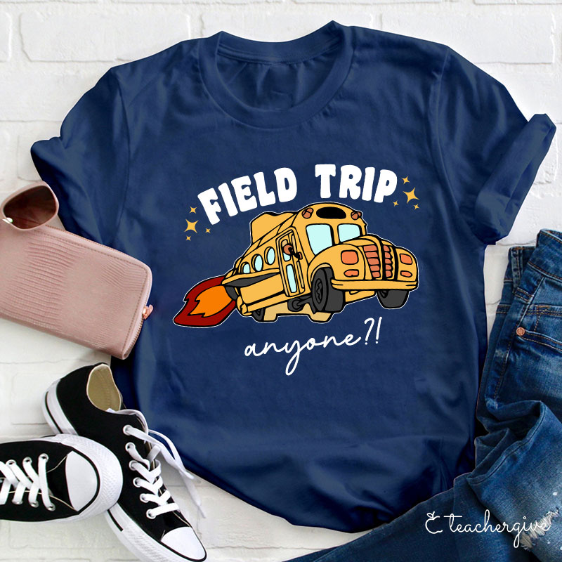 Field Trip Anyone Teacher T-Shirt