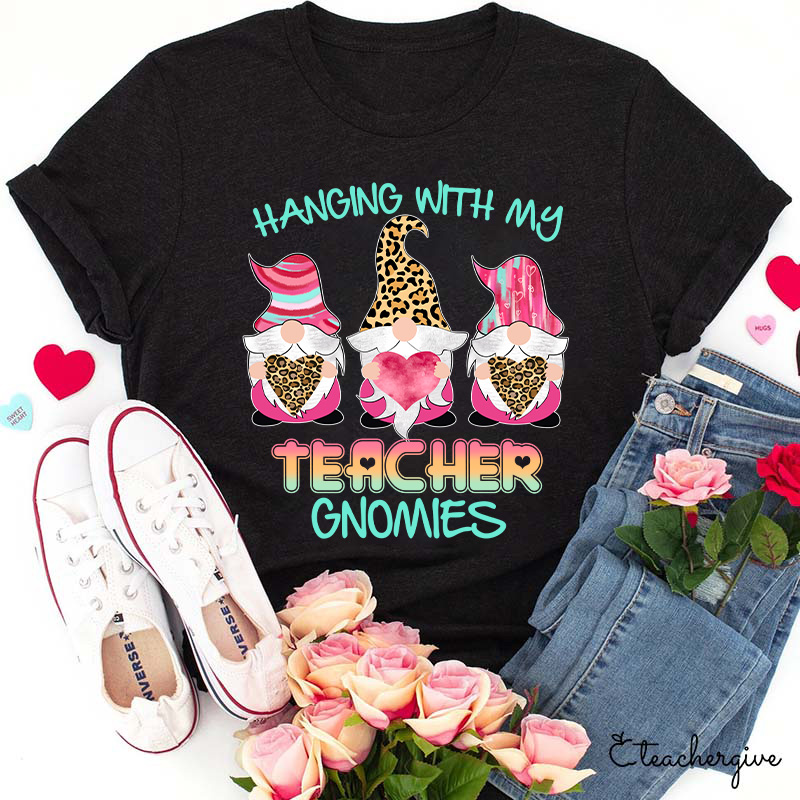 Hanging With My Teacher Gnomes Teacher T-Shirt