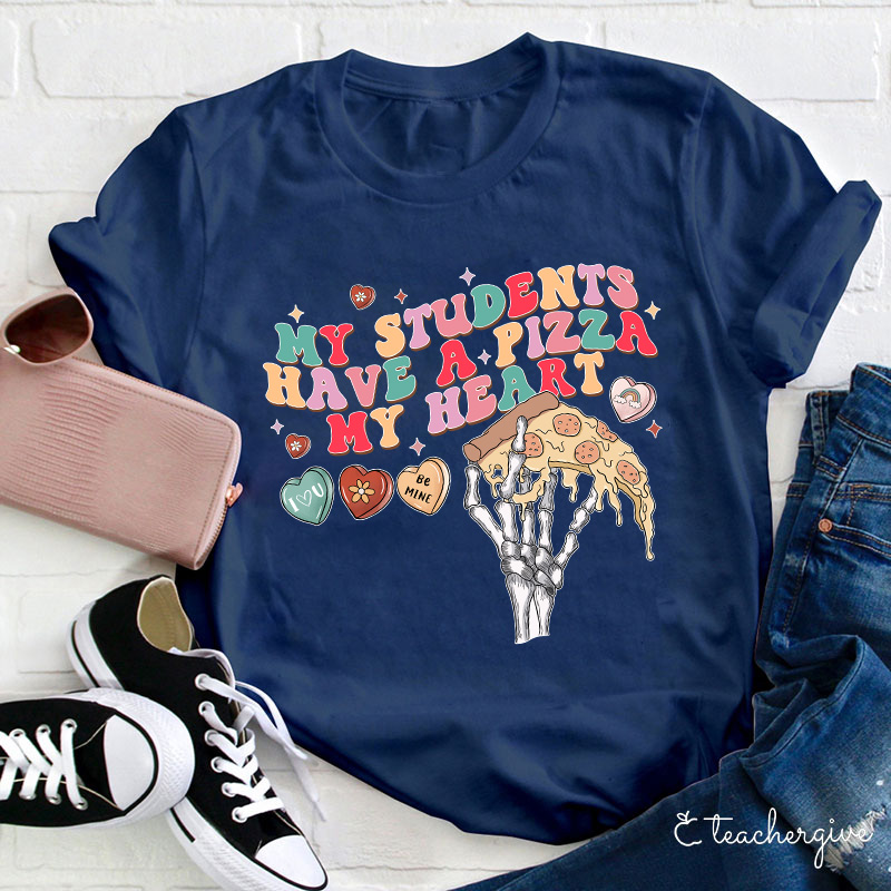 My Students Have A Pizza My Heart Be Mine Teacher T-Shirt