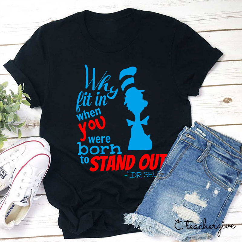 Why Fit In When You Were Born To Stand Out Teacher T-Shirt