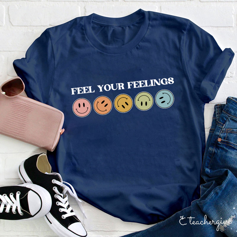 Feel Your Feelings Teacher T-Shirt