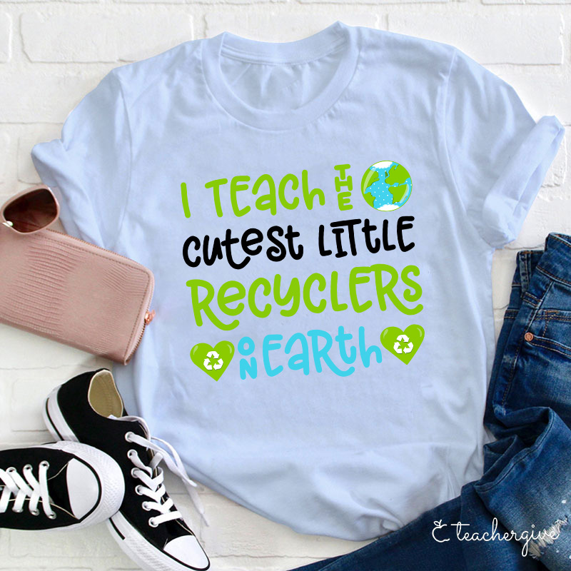 I Teach The Cutest Little Recyclers On Earth Teacher T-Shirt