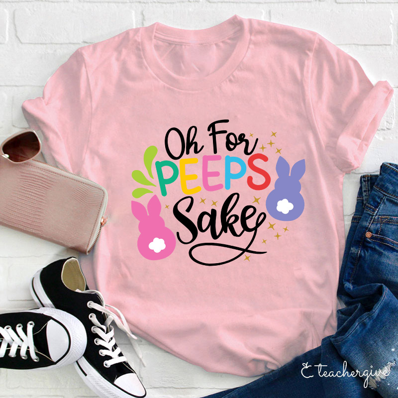 Oh For Peeps Sake Teacher T-Shirt