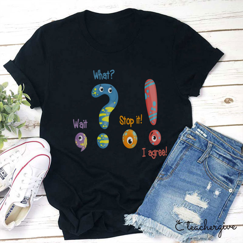 Wait What Teacher T-Shirt