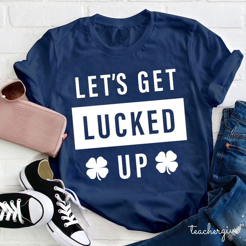 Clover Let's Get Lucked Up Teacher T-Shirt