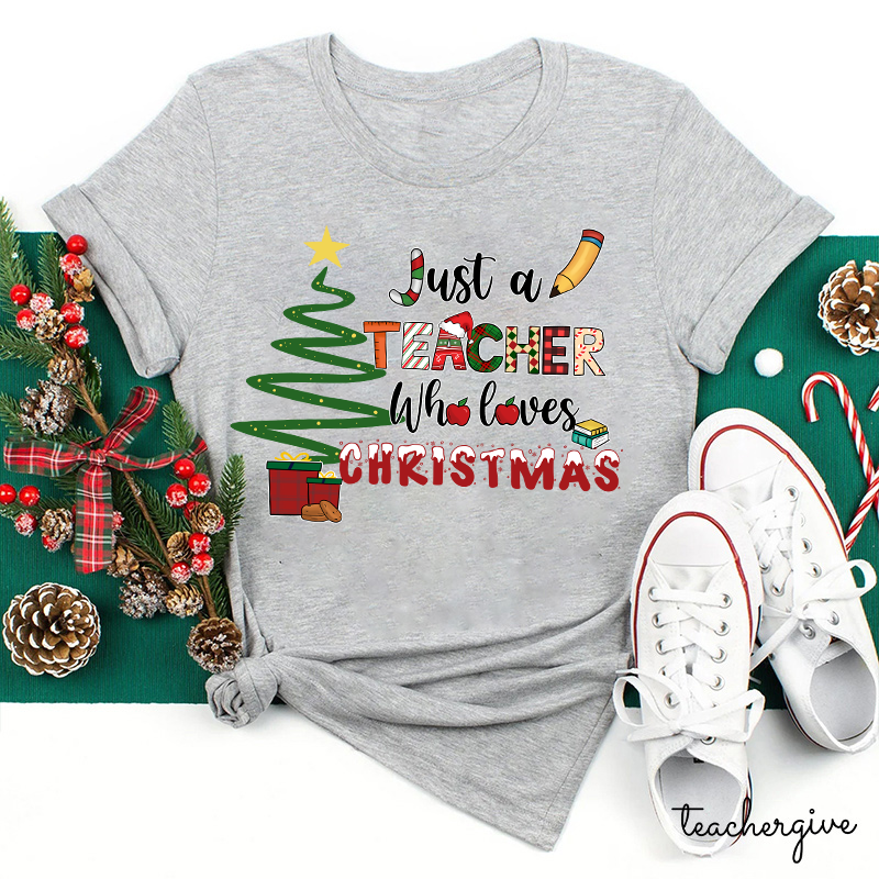 Just A Teacher Who Loves Christmas Teacher T-Shirt