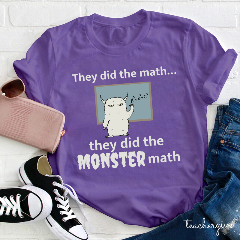 They Did The Math They Did The Monster Math Teacher T-Shirt