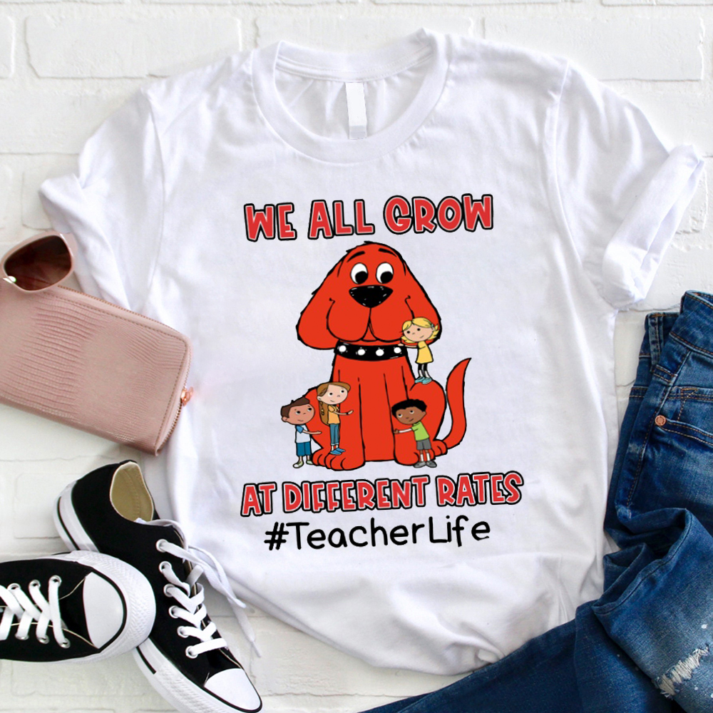 We All Grow At Different Rates The Big Red Dog Teacher T-Shirt