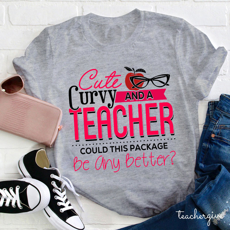 Cute Curvy And Teacher Could This Package Be Any Better Teacher T-Shirt