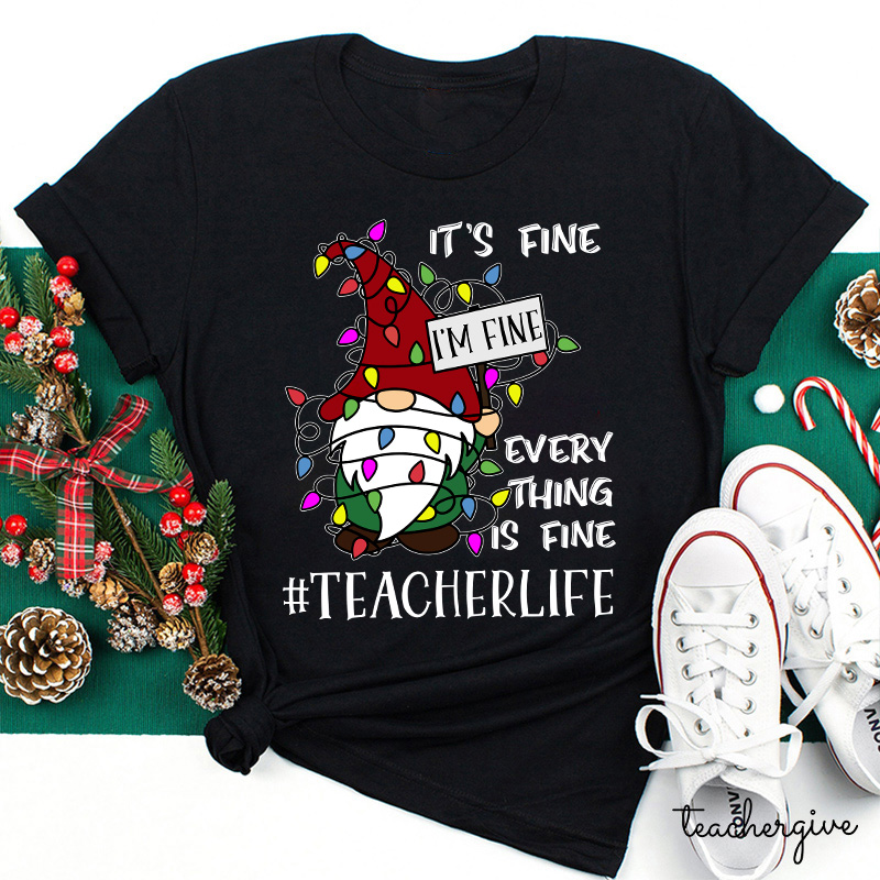 It's Fine I'm Fine  Everything Is Fine Even In A Choas Teacher T-Shirt