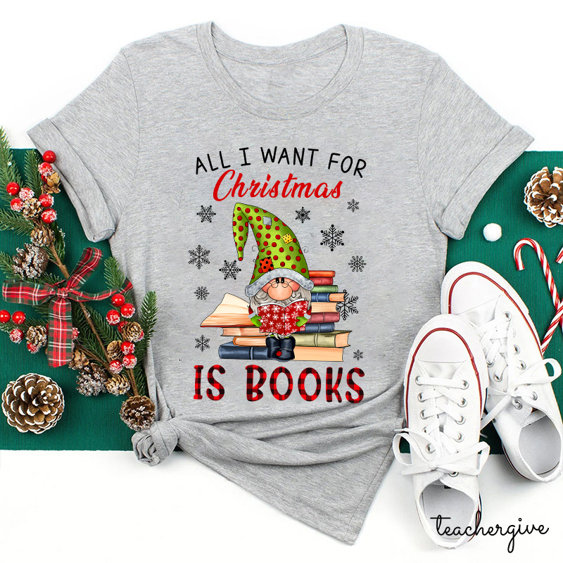 All I Want For Christmas Is Book Teacher T-Shirt