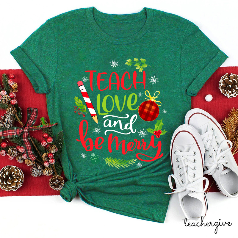 Teach Love And Be Merry Teacher T-Shirt