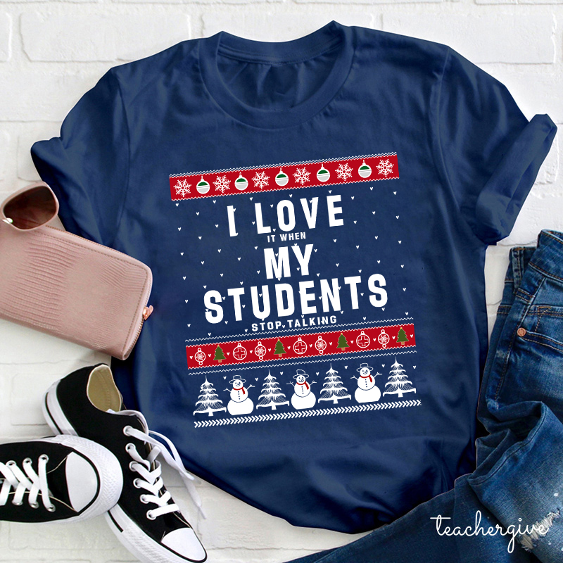 I Love It When My Students Stop Talking Teacher T-Shirt
