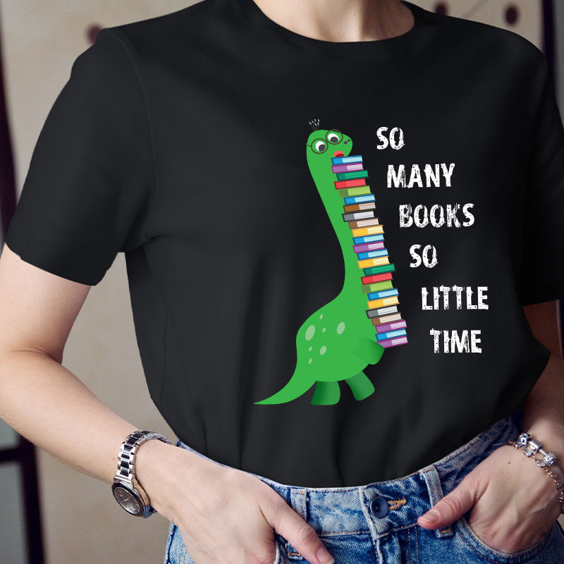So Many Books So Little Time Teacher T-Shirt