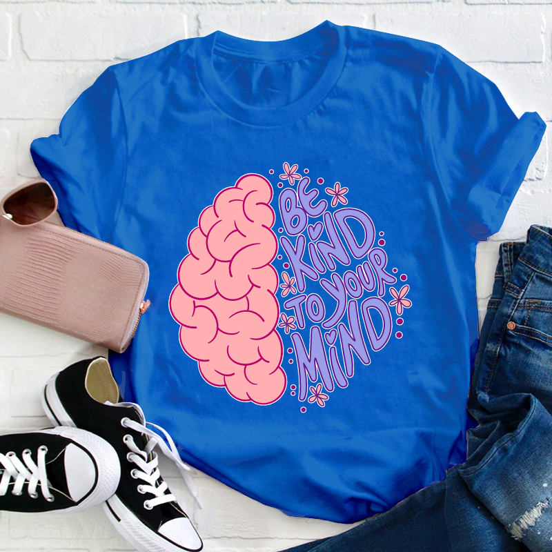 Be Kind To Your Mind Teacher T-Shirt