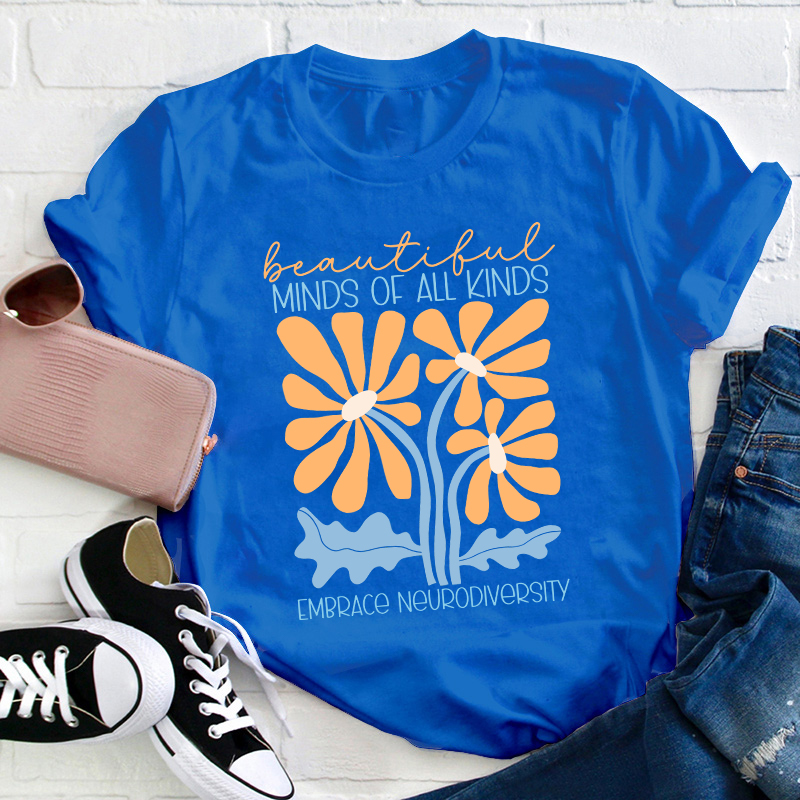 Beautiful Minds Of All Kinds Embrace Neurodiversity Teacher T-Shirt