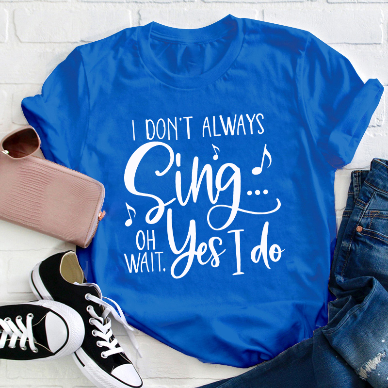 Oh Wait Yes I Do Teacher T-Shirt