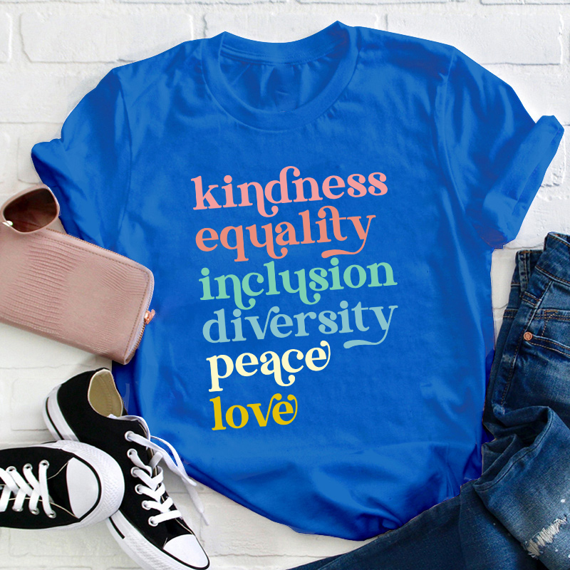 Kindness Equality Inclusion Diversity Peace Love Teacher T-Shirt