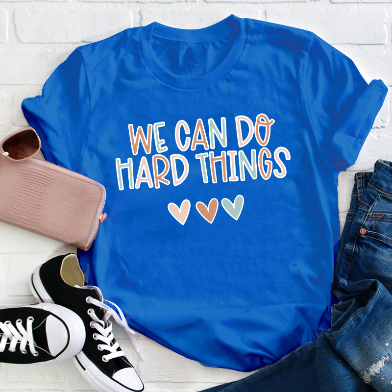 We Can Do Hard Things Teacher T-Shirt