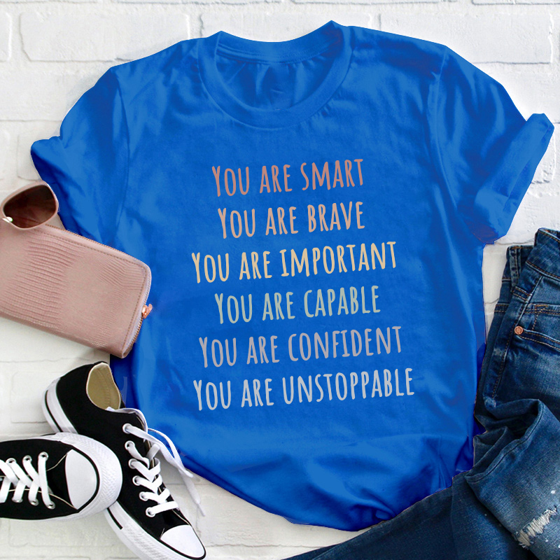 You Are Smart Brave Important Capable Confident Unstoppable Teacher T-Shirt