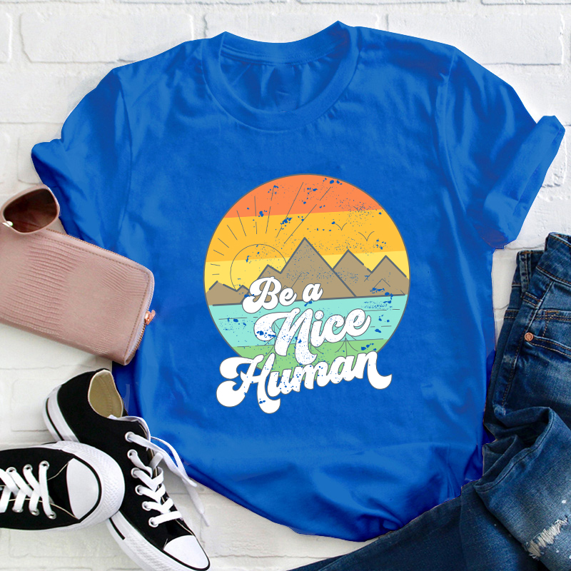 Be A Nice Human Teacher T-Shirt