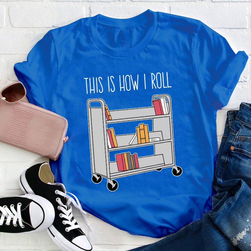This Is How I Roll Teacher T-Shirt