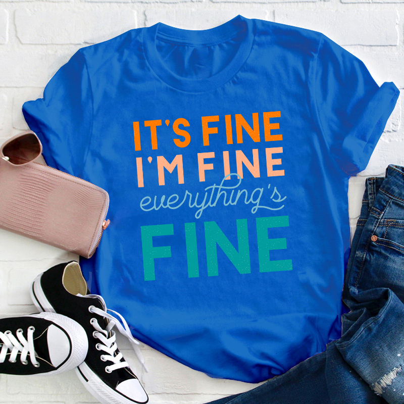 It's Fine I'm Fine Everything's Fine Teacher T-Shirt