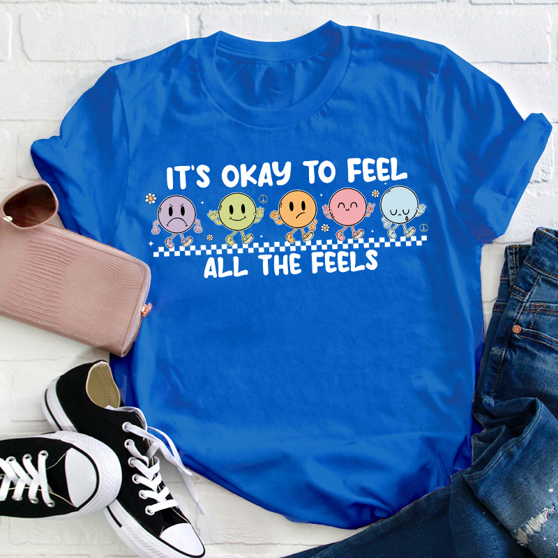 It's Okay To Feel All The Feels Teacher T-Shirt
