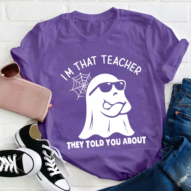 I'm That Teacher They Told You About Teacher T-Shirt