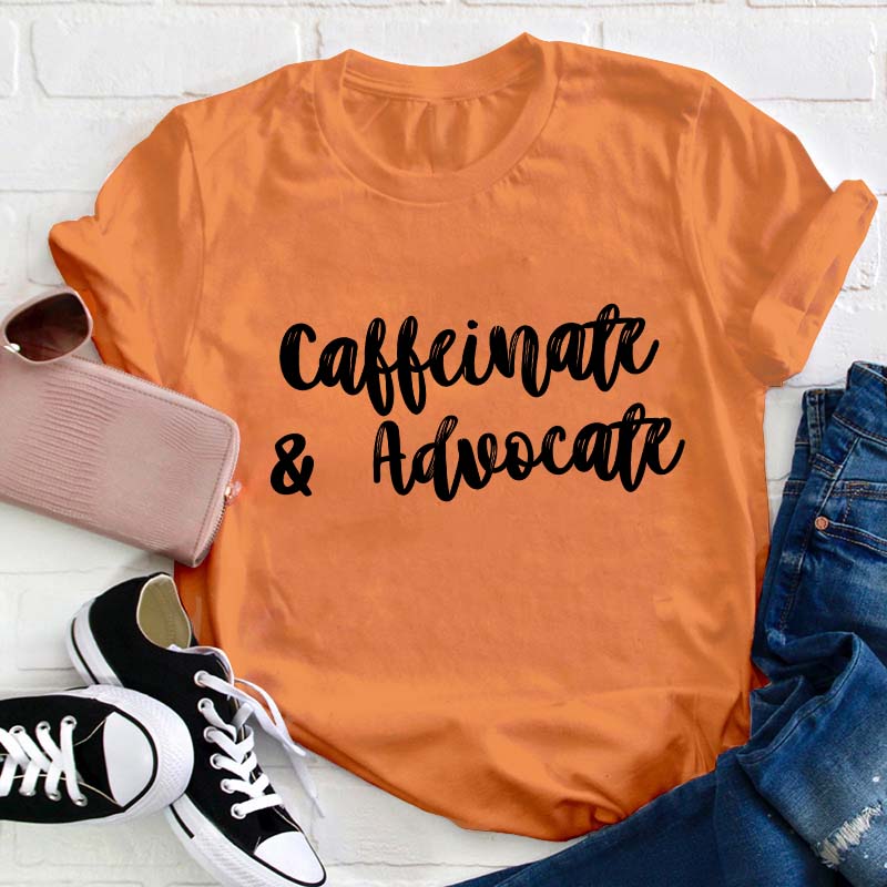 Caffeinate And Advovate Teacher T-Shirt