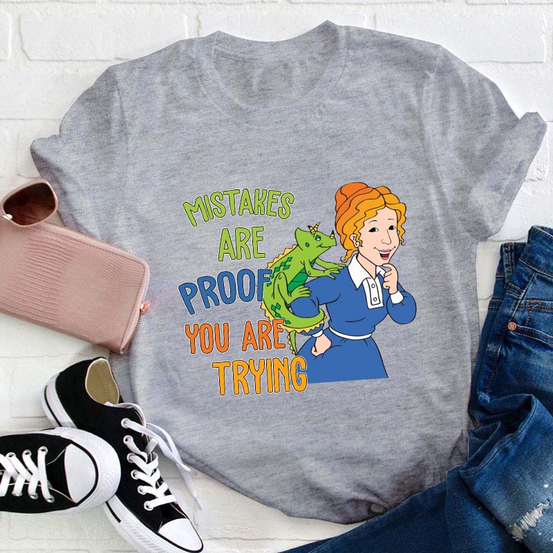 Mistakes Are Proof You Are Trying Teacher T-Shirt