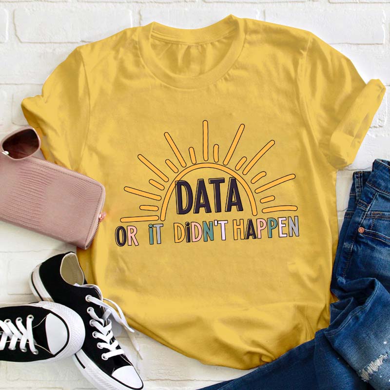 Data Or It Didn't Happen Teacher T-Shirt