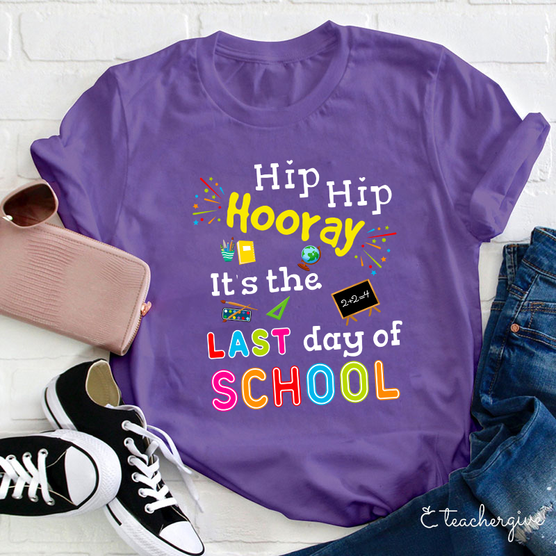 Hip Hip Hooray It's The Last Day Of School Teacher T-Shirt