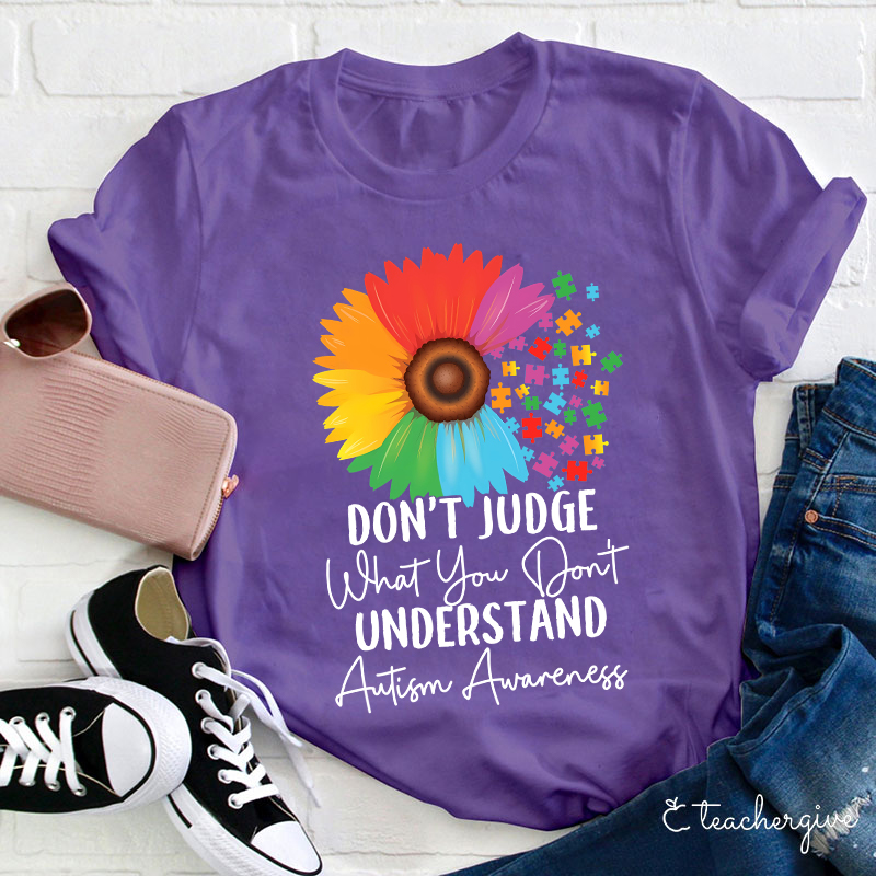 Don't Judge What You Don't Understand Teacher T-Shirt