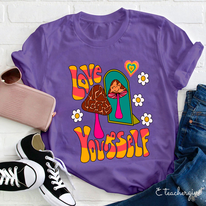Love Yourself Teacher T-Shirt