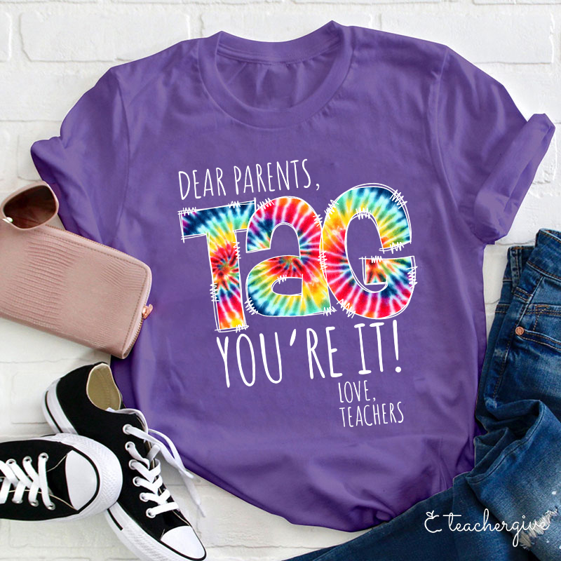 Dear Parents You're It Love Teachers Teacher T-Shirt