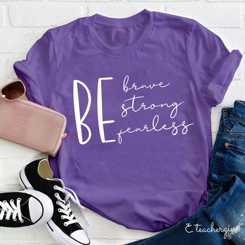 Be Brave Strong Fearless Teacher T-Shirt