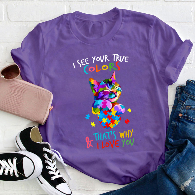I See Your True Color Teacher T-Shirt